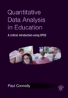 Image for Quantitative data analysis in education  : a critical introduction using SPSS