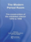 Image for The modern period room, 1870-1950  : the construction of the exhibited interior