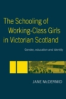 Image for The Schooling of Working-Class Girls in Victorian Scotland