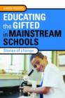 Image for Educating the gifted in mainstream schools  : stories of change