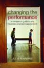 Image for Changing the performance  : a companion guide to arts, business and civic engagement