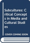 Image for Subcultures  : critical concepts in media and cultural studies