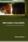 Image for Refugee children  : towards the next horizon