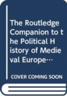 Image for The Routledge Companion to the Political History of Medieval Europe