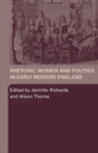 Image for Rhetoric, Women and Politics in Early Modern England