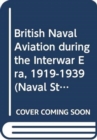 Image for British Naval Aviation during the Interwar Era, 1919-1939