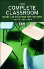 Image for The complete classroom  : issues and solutions for teachers
