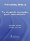Image for Remaking media  : the struggle to democratize public communication