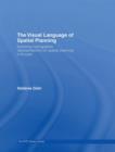 Image for The visual language of spatial planning  : exploring cartographic representations for spatial planning in Europe