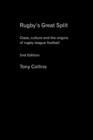 Image for Rugby&#39;s great split  : class, culture and the origins of rugby league football