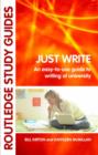 Image for Just write  : an easy-to-use guide to writing at university