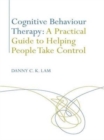 Image for Cognitive Behaviour Therapy: A Practical Guide to Helping People Take Control