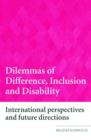 Image for Dilemmas of difference, inclusion and disability  : international perspectives and future directions
