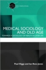 Image for Medical sociology and old age  : towards a sociology of later life