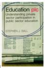 Image for Education plc  : understanding private sector participation in public sector education