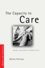 Image for The capacity to care  : gender and moral subjectivity
