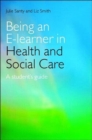 Image for Being an E-learner in health and social care  : a student&#39;s guide