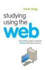 Image for Studying using the web  : the student&#39;s guide to using the ultimate information resource