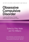 Image for Obsessive compulsive disorder  : cognitive behaviour therapy with children and young people
