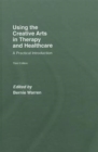 Image for Using the Creative Arts in Therapy and Healthcare