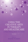 Image for Using the Creative Arts in Therapy and Healthcare
