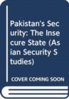 Image for Pakistan&#39;s security  : the insecure state