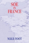 Image for SOE in France  : an account of the work of the British Special Operations Executive in France, 1940-1944