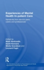 Image for Experiences of mental health in-patient care  : narratives from service users, carers and professionals