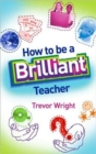 Image for How to be a brilliant teacher