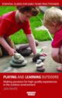 Image for Playing and learning outdoors  : making provision for high-quality experiences in the outdoor environment
