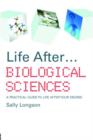 Image for Life after- biological sciences  : a practical guide to life after your degree