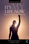 Image for It&#39;s my life now  : starting over after an abusive relationship or domestic violence