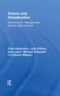 Image for Unions and globalization  : governments, management, and the state at work