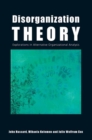 Image for Disorganization theory  : explorations in alternative organizational analysis