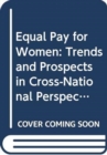 Image for Equal pay for women  : trends and prospects in cross-national perspective