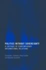 Image for Politics without sovereignty  : a critique of contemporary international relations
