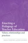 Image for Enacting a pedagogy of teacher education  : values, relationships and practices