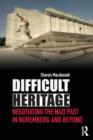 Image for Difficult heritage  : negotiating the Nazi past in Nuremberg and beyond