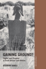 Image for Gaining ground  : &#39;property&#39; and &#39;rights&#39; in South Africa&#39;s land reform programme
