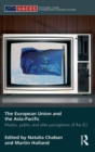 Image for The European Union and the Asia-Pacific  : media, public and elite perceptions of the EU