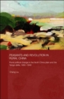 Image for Peasants and revolution in rural China  : rural political change in the North China Plain and the Yangzi Delta, 1850-1949