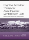 Image for Cognitive Behaviour Therapy for Acute Inpatient Mental Health Units