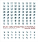 Image for Dynamic digital representations in architecture  : visions in motion