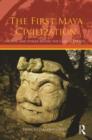 Image for The first Maya civilization  : ritual and power in the Maya Lowlands before the classic period