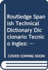 Image for Routledge Spanish Technical Dictionary Diccionario Tecnico Ingles