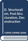 Image for D. Structuralism, Post-Structuralism, Deconstruction