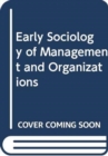Image for Early Sociology of Management and Organizations