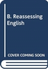 Image for B. Reassessing English