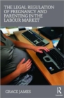 Image for The legal regulation of pregnancy and parenting in the labour market