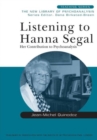 Image for Listening to Hanna Segal  : her contribution to psychoanalysis